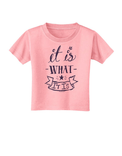 It Is What It Is Toddler T-Shirt-Toddler T-Shirt-TooLoud-Candy-Pink-2T-Davson Sales