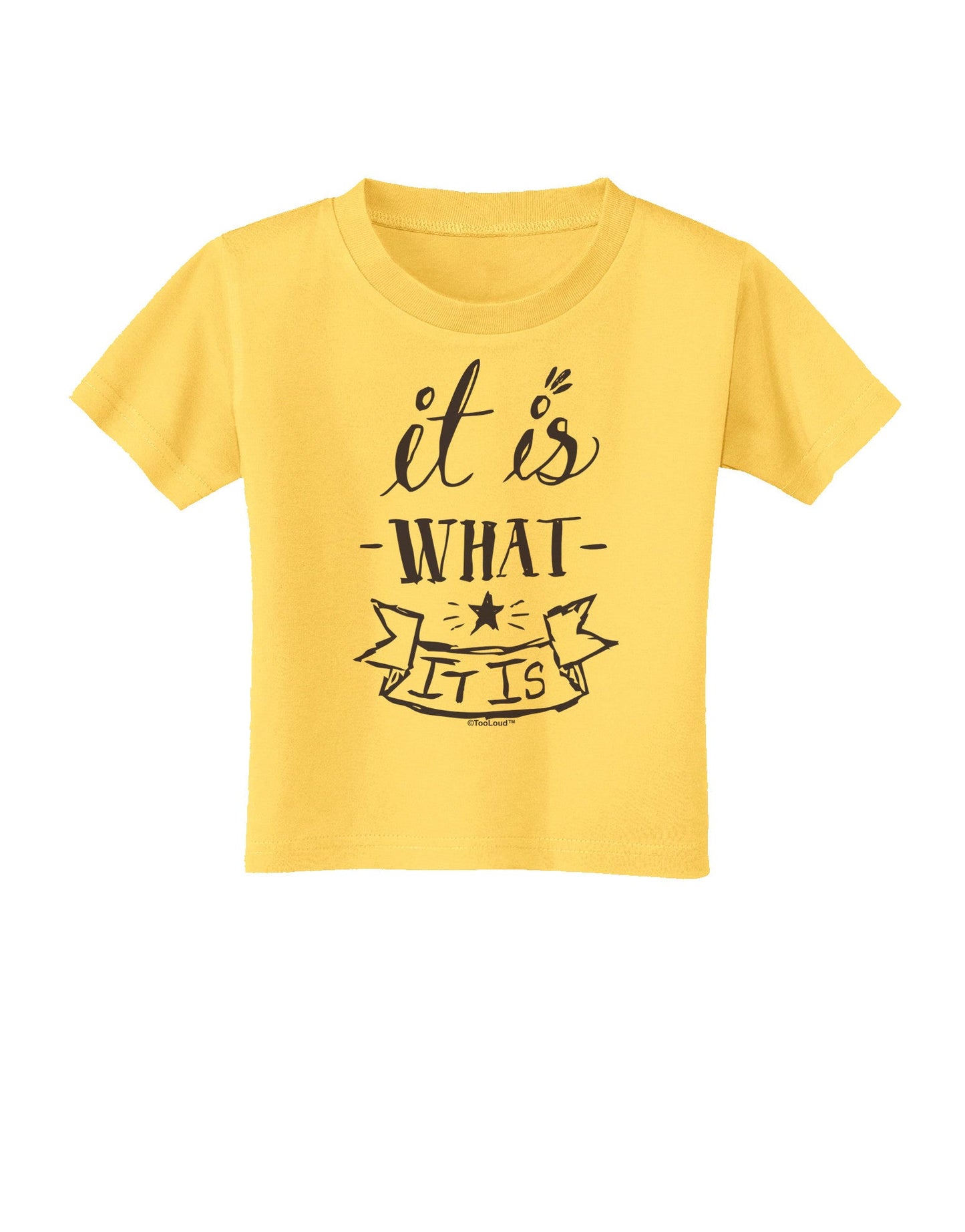 It Is What It Is Toddler T-Shirt-Toddler T-Shirt-TooLoud-Yellow-2T-Davson Sales