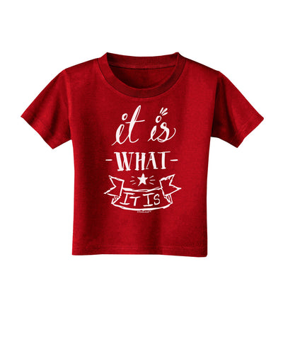 It Is What It Is Toddler T-Shirt Dark-Toddler T-Shirt-TooLoud-Red-2T-Davson Sales