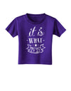 It Is What It Is Toddler T-Shirt Dark-Toddler T-Shirt-TooLoud-Purple-2T-Davson Sales