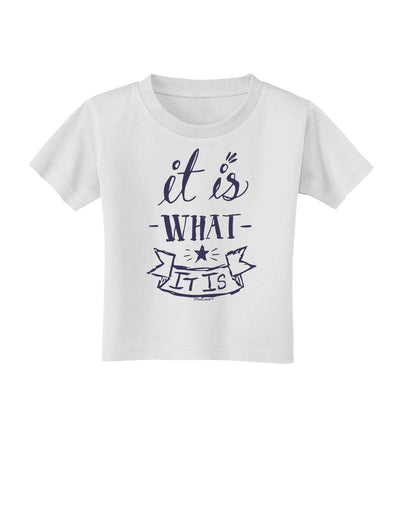 It Is What It Is Toddler T-Shirt-Toddler T-Shirt-TooLoud-White-2T-Davson Sales