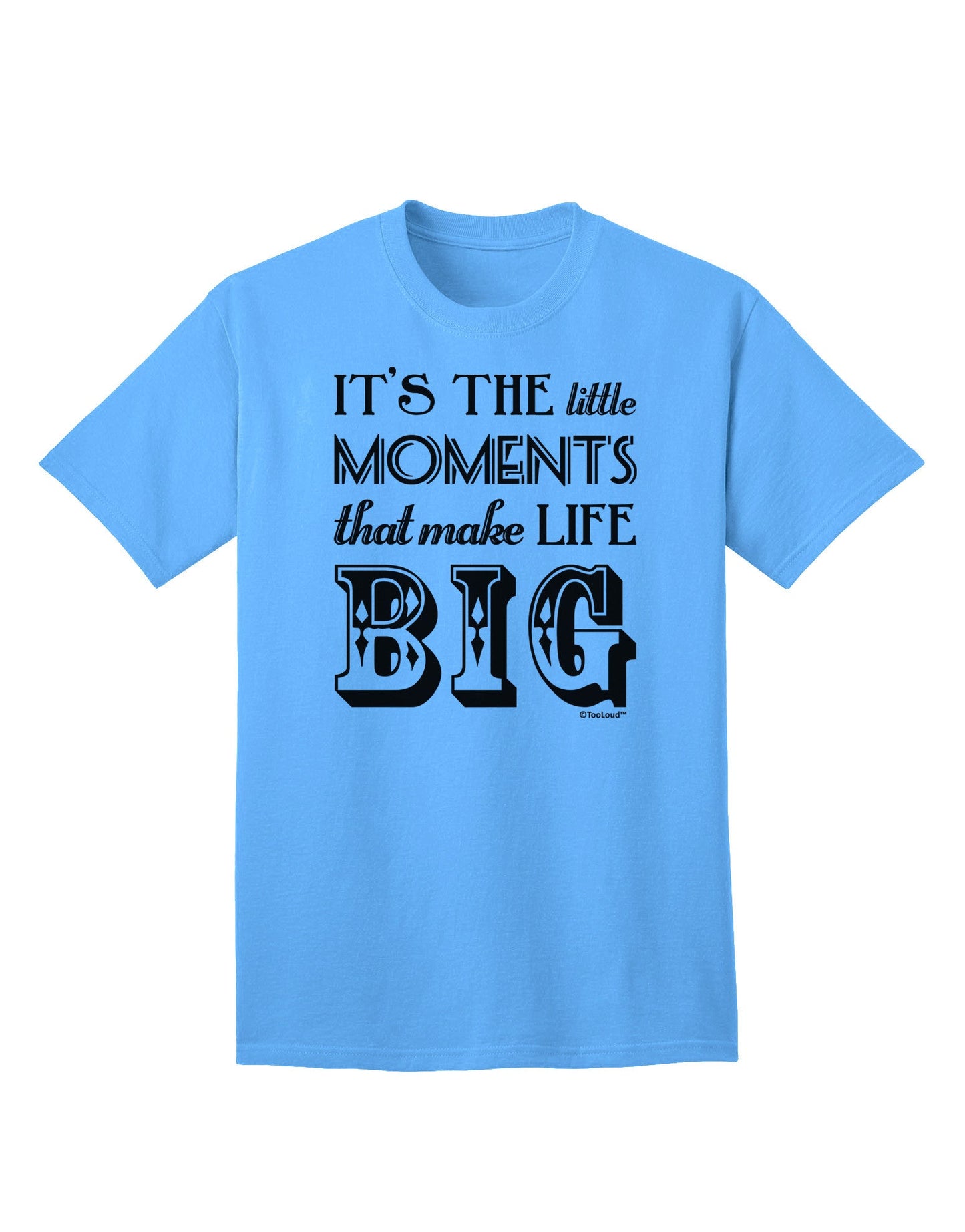 Itâ€™s the Little Moments that Make Life Big Adult T-Shirt-Mens T-Shirt-TooLoud-Aquatic-Blue-Small-Davson Sales