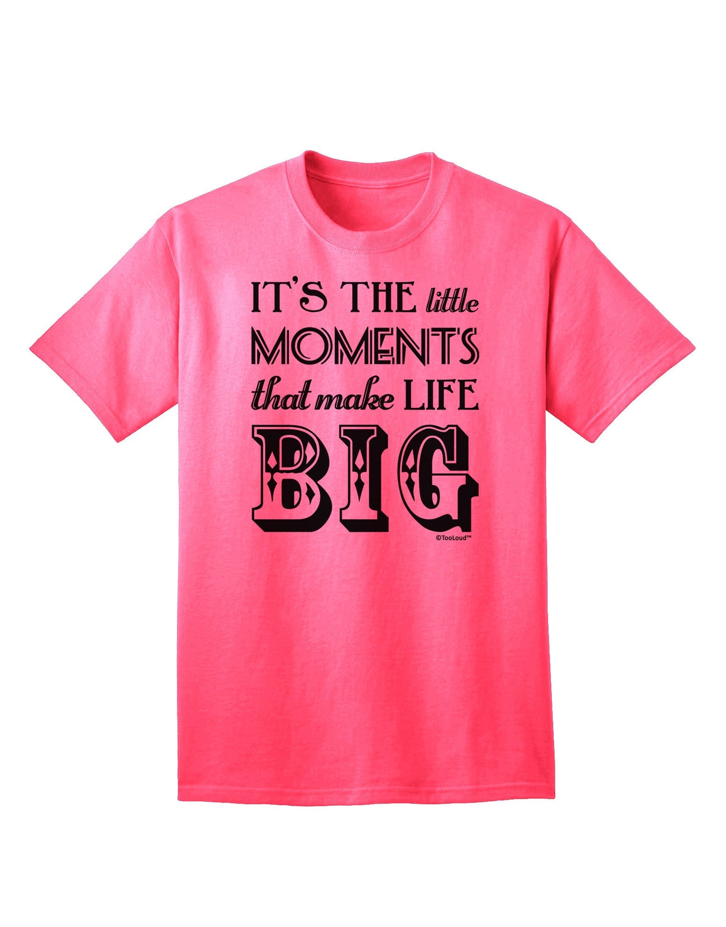 Itâ€™s the Little Moments that Make Life Big Adult T-Shirt-Mens T-Shirt-TooLoud-Neon-Pink-Small-Davson Sales