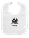 It's Good to be the King - Boss Day Baby Bib