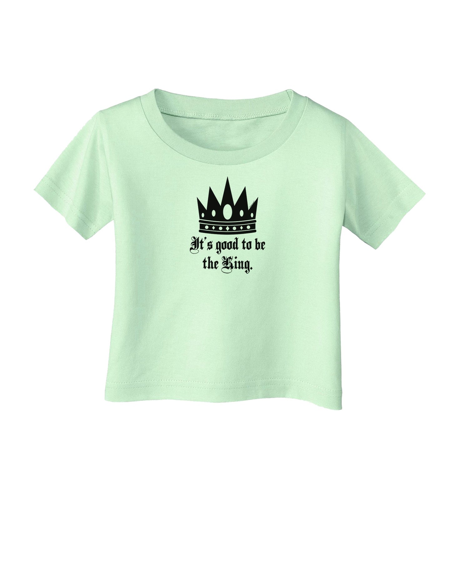 It's Good to be the King - Boss Day Infant T-Shirt-Infant T-Shirt-TooLoud-Light-Green-06-Months-Davson Sales