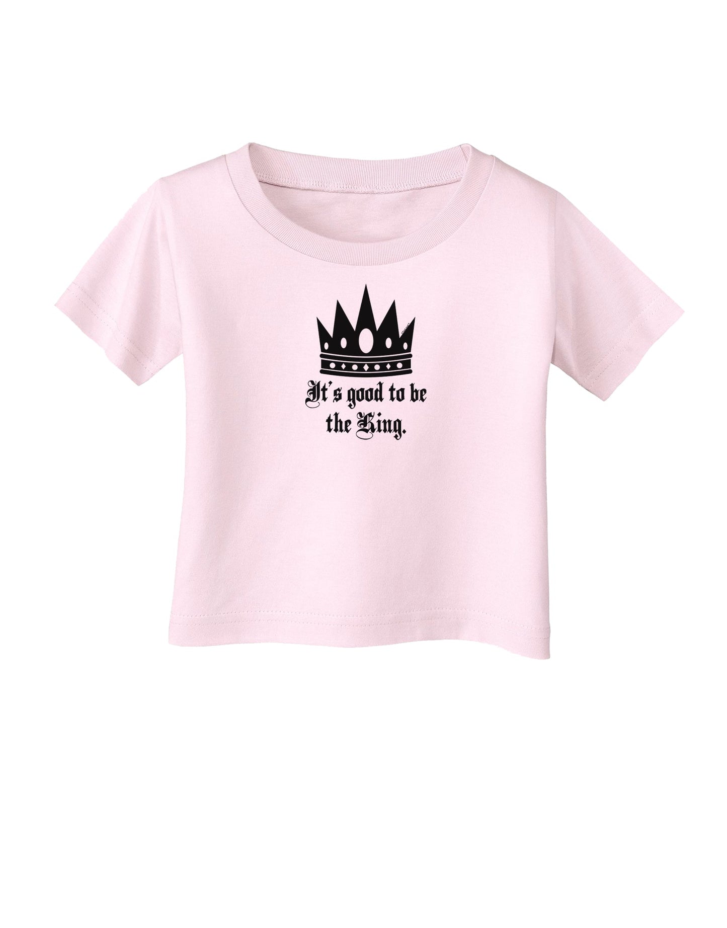 It's Good to be the King - Boss Day Infant T-Shirt-Infant T-Shirt-TooLoud-Light-Pink-06-Months-Davson Sales