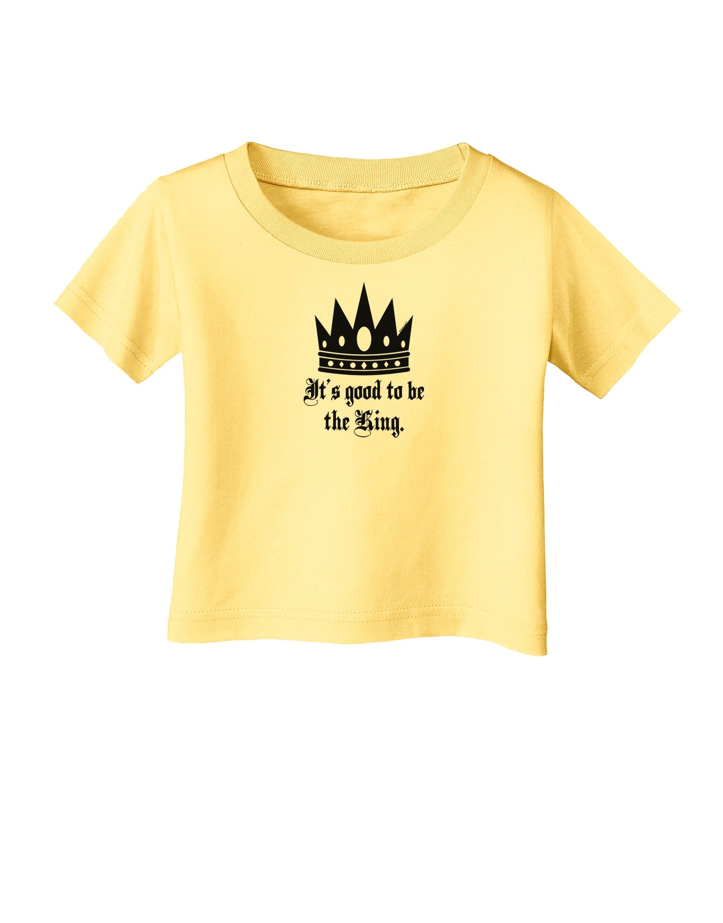 It's Good to be the King - Boss Day Infant T-Shirt-Infant T-Shirt-TooLoud-Daffodil-Yellow-06-Months-Davson Sales