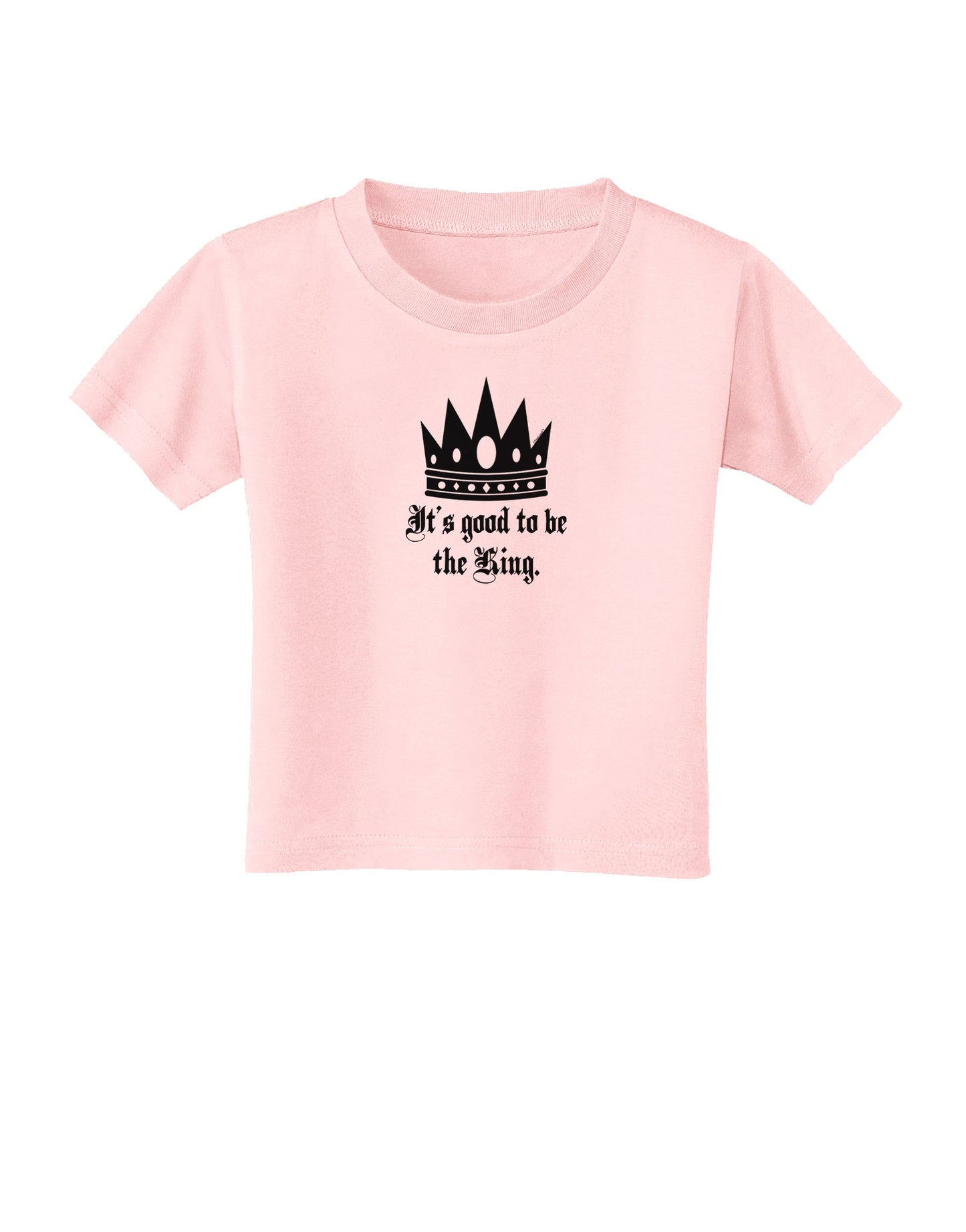 It's Good to be the King - Boss Day Toddler T-Shirt-Toddler T-Shirt-TooLoud-Light-Pink-2T-Davson Sales