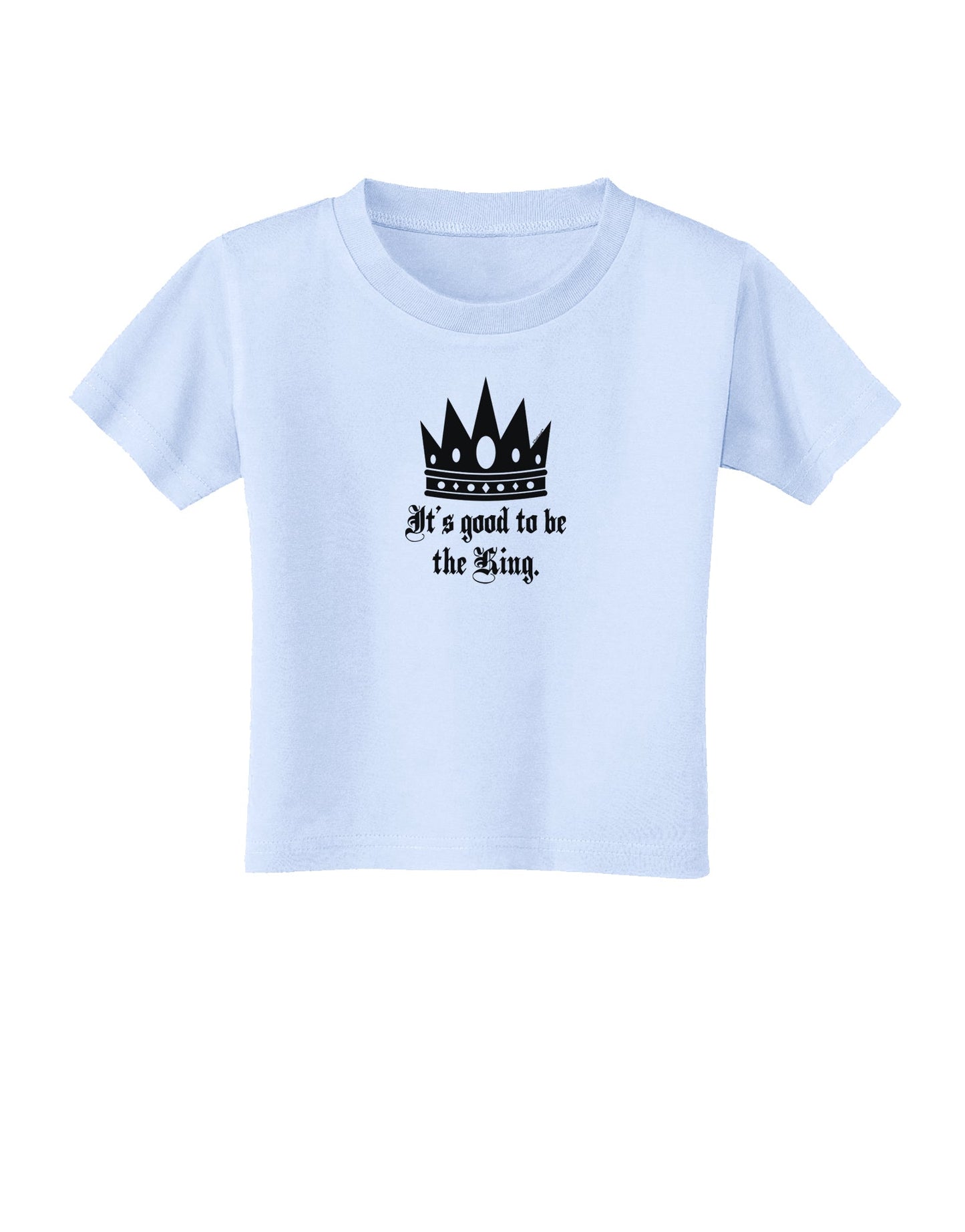 It's Good to be the King - Boss Day Toddler T-Shirt-Toddler T-Shirt-TooLoud-Light-Blue-2T-Davson Sales