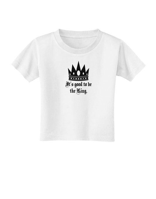 It's Good to be the King - Boss Day Toddler T-Shirt-Toddler T-Shirt-TooLoud-White-2T-Davson Sales