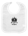 It's Good to be the Queen - Boss Day Baby Bib