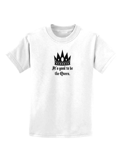 It's Good to be the Queen - Boss Day Childrens T-Shirt-Childrens T-Shirt-TooLoud-White-X-Small-Davson Sales