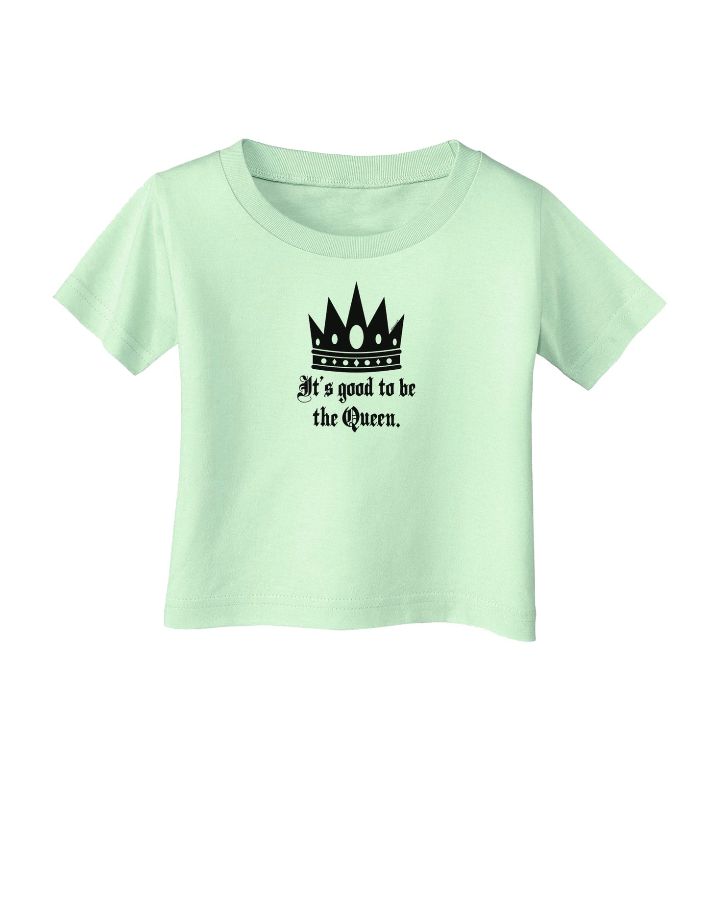 It's Good to be the Queen - Boss Day Infant T-Shirt-Infant T-Shirt-TooLoud-Light-Green-06-Months-Davson Sales
