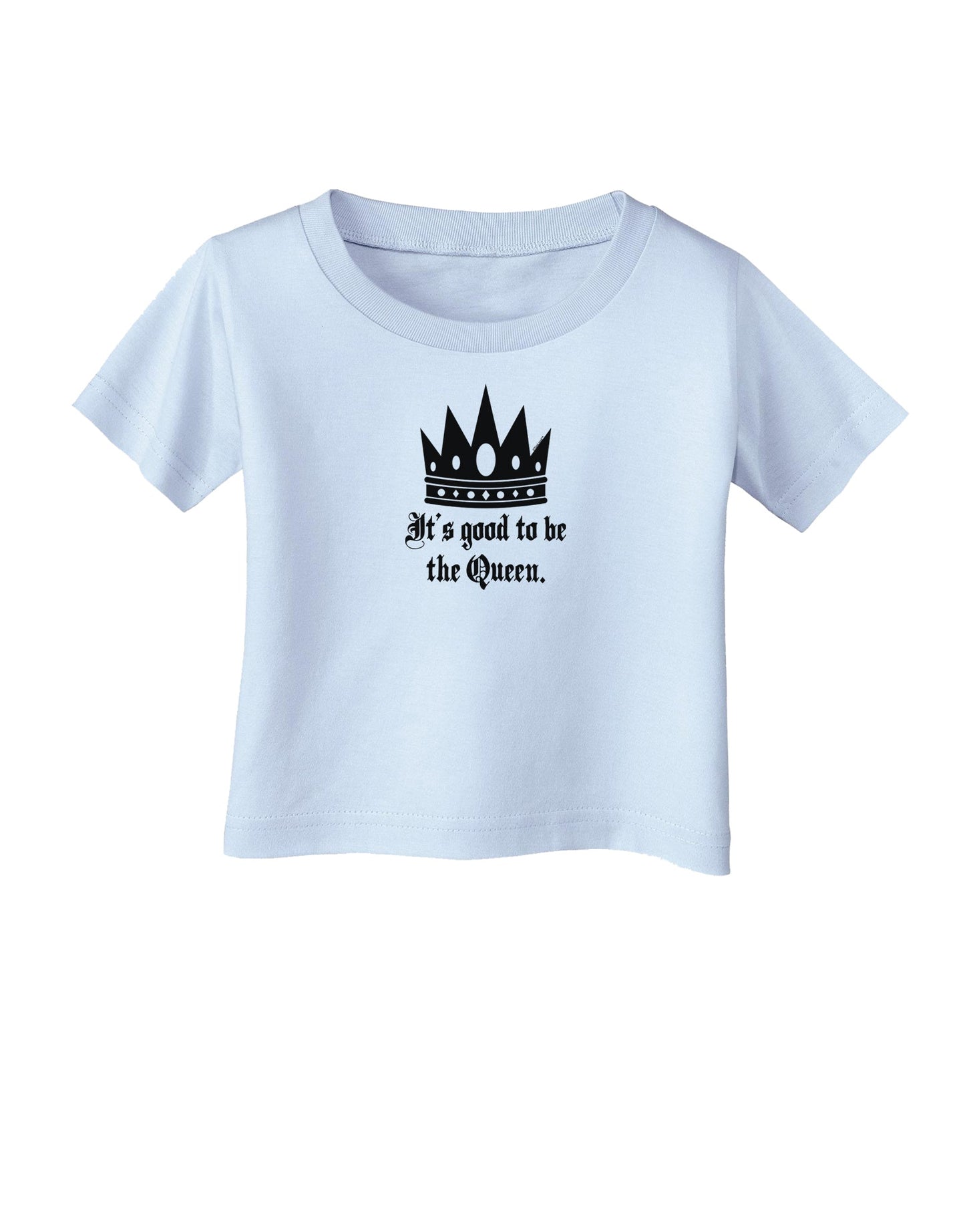 It's Good to be the Queen - Boss Day Infant T-Shirt-Infant T-Shirt-TooLoud-Light-Blue-06-Months-Davson Sales