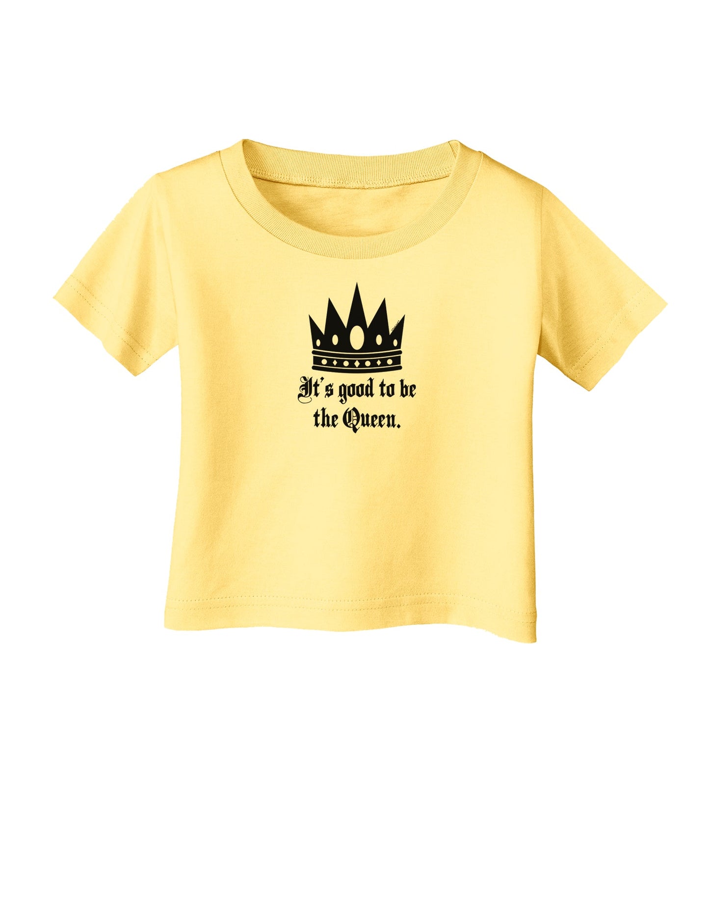 It's Good to be the Queen - Boss Day Infant T-Shirt-Infant T-Shirt-TooLoud-Daffodil-Yellow-06-Months-Davson Sales