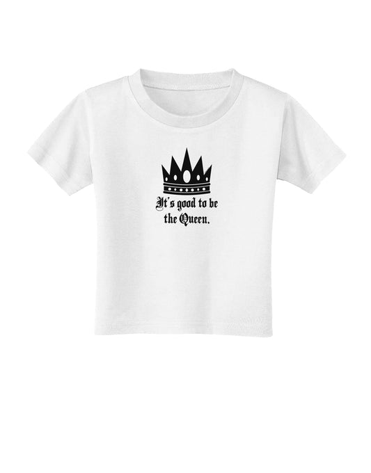 It's Good to be the Queen - Boss Day Toddler T-Shirt-Toddler T-Shirt-TooLoud-White-2T-Davson Sales