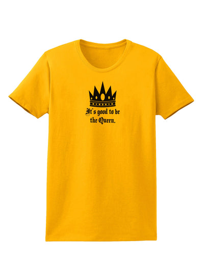 It's Good to be the Queen - Boss Day Womens T-Shirt-Womens T-Shirt-TooLoud-Gold-X-Small-Davson Sales