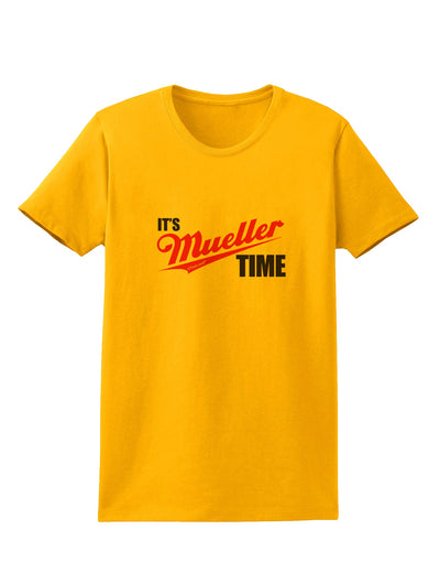 It's Mueller Time Anti-Trump Funny Womens T-Shirt by TooLoud-Womens T-Shirt-TooLoud-Gold-X-Small-Davson Sales