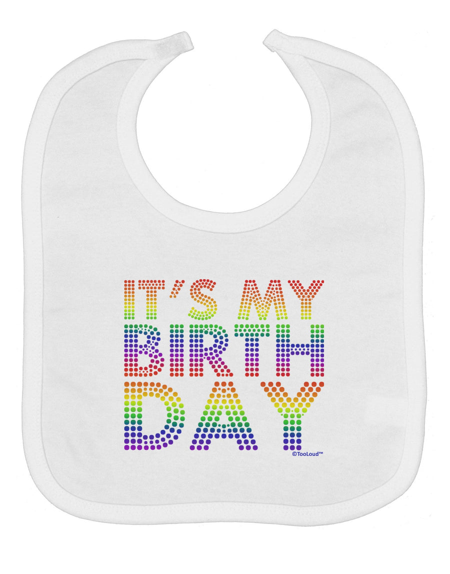 It's My Birthday - Candy Colored Dots Baby Bib by TooLoud