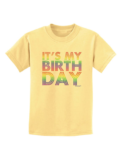 It's My Birthday - Candy Colored Dots Childrens T-Shirt by TooLoud-Childrens T-Shirt-TooLoud-Daffodil-Yellow-X-Small-Davson Sales