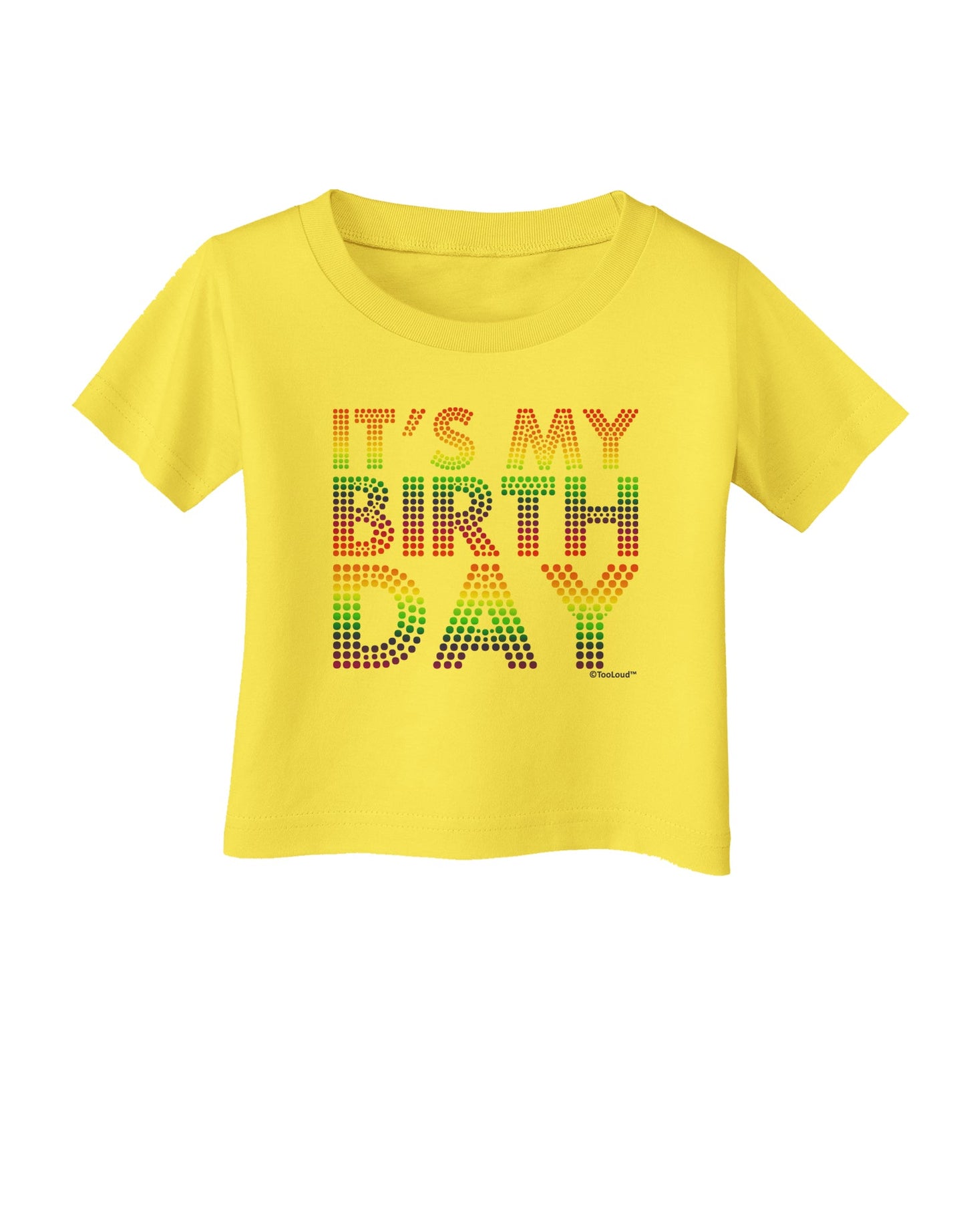 It's My Birthday - Candy Colored Dots Infant T-Shirt by TooLoud-Infant T-Shirt-TooLoud-Yellow-06-Months-Davson Sales