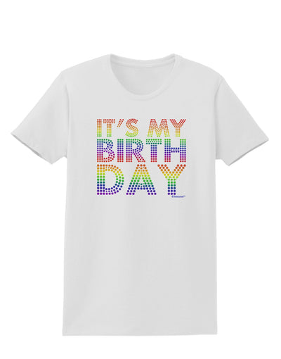 It's My Birthday - Candy Colored Dots Womens T-Shirt by TooLoud-Womens T-Shirt-TooLoud-White-X-Small-Davson Sales