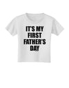 It's My First Father's Day Toddler T-Shirt-Toddler T-Shirt-TooLoud-White-2T-Davson Sales