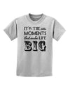 It’s the Little Moments that Make Life Big Childrens T-Shirt-Childrens T-Shirt-TooLoud-AshGray-X-Small-Davson Sales