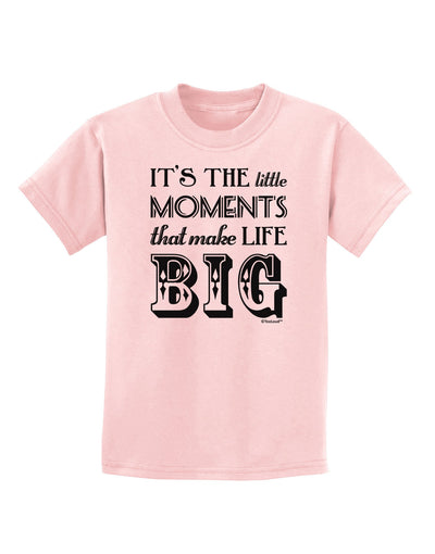 It’s the Little Moments that Make Life Big Childrens T-Shirt-Childrens T-Shirt-TooLoud-PalePink-X-Small-Davson Sales