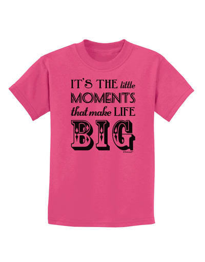 It’s the Little Moments that Make Life Big Childrens T-Shirt-Childrens T-Shirt-TooLoud-Sangria-X-Small-Davson Sales