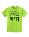 It’s the Little Moments that Make Life Big Childrens T-Shirt-Childrens T-Shirt-TooLoud-Lime-Green-X-Small-Davson Sales