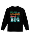 It’s the Little Moments that Make Life Big - Color Adult Long Sleeve Dark T-Shirt-TooLoud-Black-Small-Davson Sales