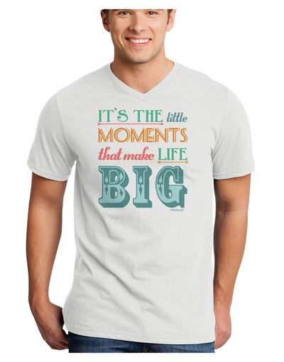 It’s the Little Moments that Make Life Big - Color Adult V-Neck T-shirt-Mens V-Neck T-Shirt-TooLoud-White-Small-Davson Sales