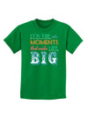 It’s the Little Moments that Make Life Big - Color Childrens Dark T-Shirt-Childrens T-Shirt-TooLoud-Kelly-Green-X-Small-Davson Sales