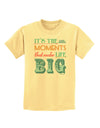 It’s the Little Moments that Make Life Big - Color Childrens T-Shirt-Childrens T-Shirt-TooLoud-Daffodil-Yellow-X-Small-Davson Sales