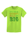 It’s the Little Moments that Make Life Big - Color Childrens T-Shirt-Childrens T-Shirt-TooLoud-Lime-Green-X-Small-Davson Sales