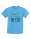 It’s the Little Moments that Make Life Big - Color Childrens T-Shirt-Childrens T-Shirt-TooLoud-Aquatic-Blue-X-Small-Davson Sales