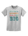 It’s the Little Moments that Make Life Big - Color Childrens T-Shirt-Childrens T-Shirt-TooLoud-AshGray-X-Small-Davson Sales