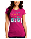 It’s the Little Moments that Make Life Big - Color Juniors Crew Dark T-Shirt-T-Shirts Juniors Tops-TooLoud-Hot-Pink-Juniors Fitted Small-Davson Sales