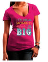 It’s the Little Moments that Make Life Big - Color Juniors V-Neck Dark T-Shirt-Womens V-Neck T-Shirts-TooLoud-Hot-Pink-Juniors Fitted Small-Davson Sales