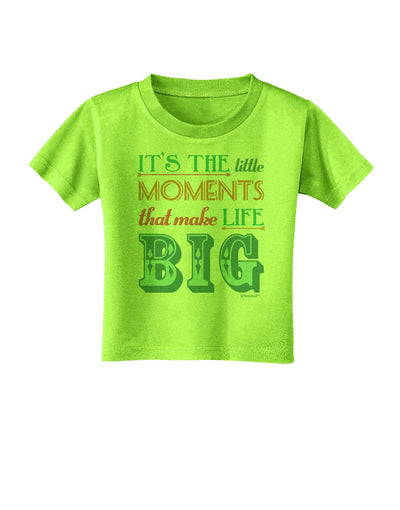 It’s the Little Moments that Make Life Big - Color Toddler T-Shirt-Toddler T-Shirt-TooLoud-Lime-Green-2T-Davson Sales