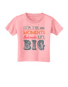 It’s the Little Moments that Make Life Big - Color Toddler T-Shirt-Toddler T-Shirt-TooLoud-Candy-Pink-2T-Davson Sales