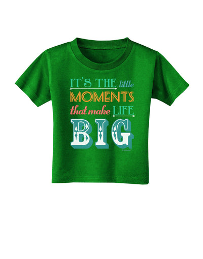 It’s the Little Moments that Make Life Big - Color Toddler T-Shirt Dark-Toddler T-Shirt-TooLoud-Clover-Green-2T-Davson Sales