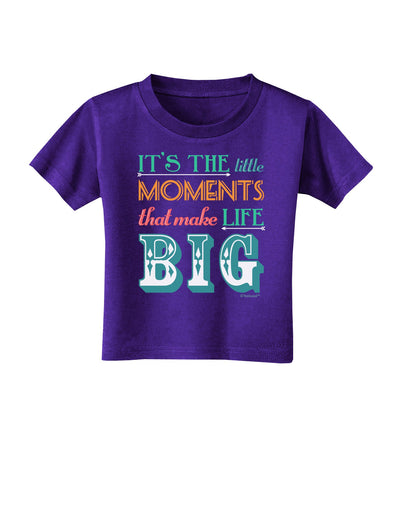 It’s the Little Moments that Make Life Big - Color Toddler T-Shirt Dark-Toddler T-Shirt-TooLoud-Purple-2T-Davson Sales