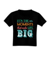 It’s the Little Moments that Make Life Big - Color Toddler T-Shirt Dark-Toddler T-Shirt-TooLoud-Black-2T-Davson Sales