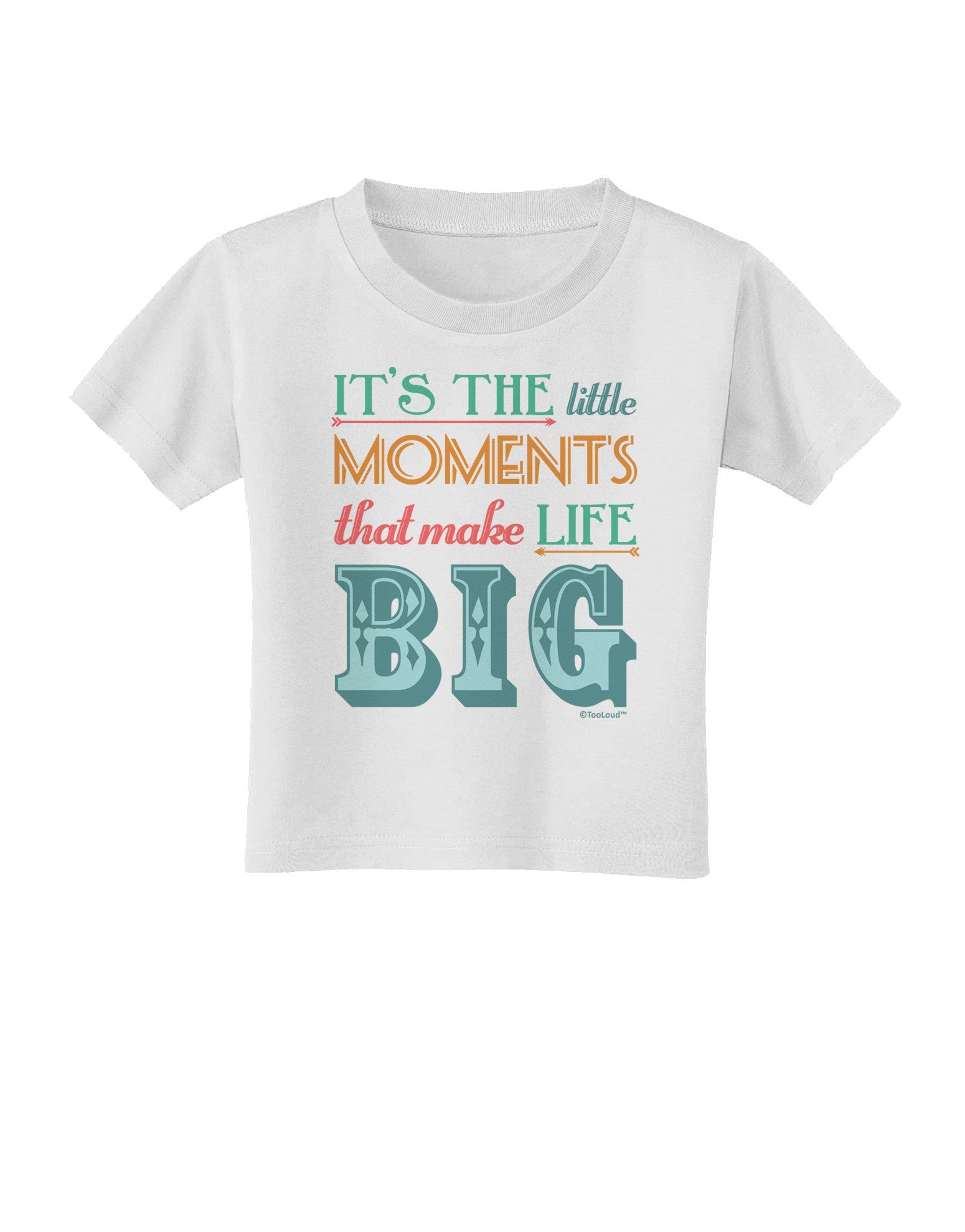 It’s the Little Moments that Make Life Big - Color Toddler T-Shirt-Toddler T-Shirt-TooLoud-White-2T-Davson Sales