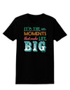 It’s the Little Moments that Make Life Big - Color Womens Dark T-Shirt-TooLoud-Black-X-Small-Davson Sales