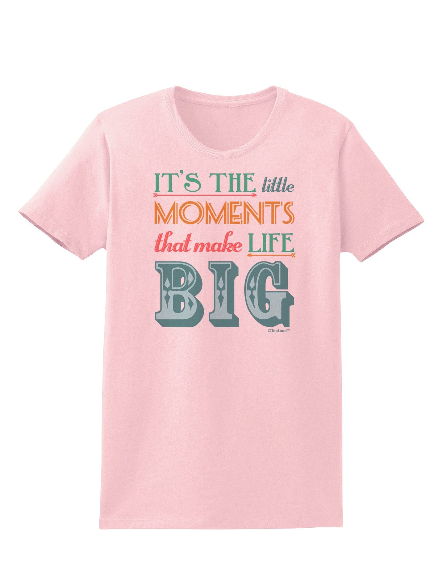It’s the Little Moments that Make Life Big - Color Womens T-Shirt-Womens T-Shirt-TooLoud-PalePink-X-Small-Davson Sales