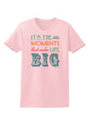 It’s the Little Moments that Make Life Big - Color Womens T-Shirt-Womens T-Shirt-TooLoud-PalePink-X-Small-Davson Sales