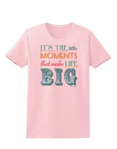 It’s the Little Moments that Make Life Big - Color Womens T-Shirt-Womens T-Shirt-TooLoud-PalePink-X-Small-Davson Sales